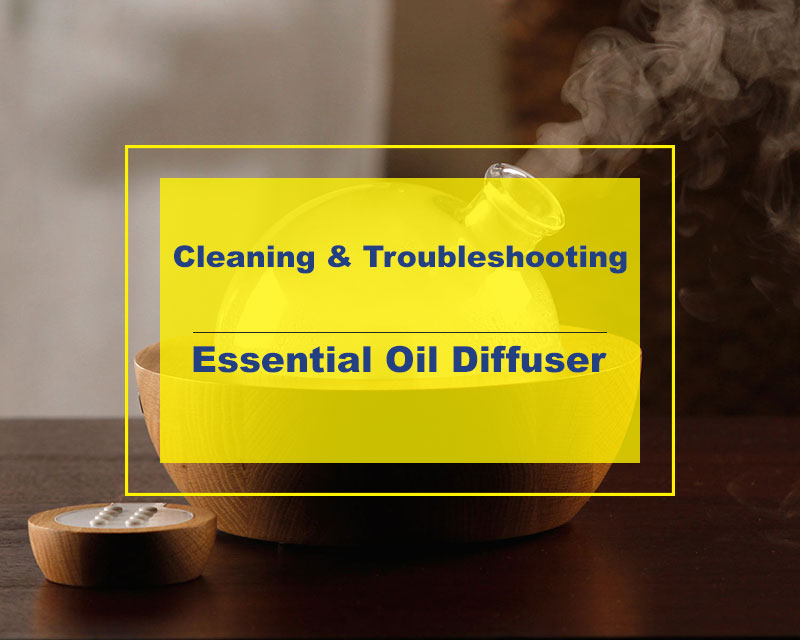 Essential Oil Diffuser Cleaning & Troubleshooting Guide