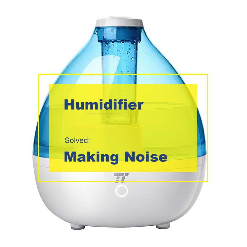 Humidifier Making Noise Solved